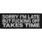 Sorry I'm Late But Fucking Off Takes Time Patch