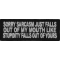 Sorry Sarcasm Just Falls Out Of My Mouth Patch