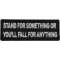 Stand For Something or You'll Fall For Anything Iron on Morale Patch