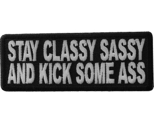 Stay Classy Sassy and Kick Some Ass Patch