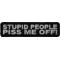 Stupid People Piss Me Off Funny Iron on Patch