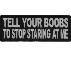 Tell Your Boobs To Stop Staring At Me Patch | Embroidered Patches