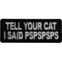 Tell Your Cat I said PSPSPS Iron on Patch