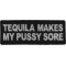 Tequila Makes My Pussy Sore Patch
