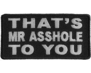 That's Mr Asshole To You Patch | Embroidered Patches