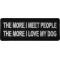 The More I meet People The More I love My Dog