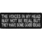 The Voices In My Head May Not Be Real Fun Funny Iron on Patch