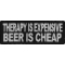 Therapy Is Expensive Beer Is Cheap Iron on Morale Patch