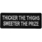 Thicker the Thighs Sweeter the Prize Patch