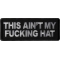 This Ain't My Fucking Hat Patch