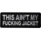 This Ain't My Fucking Jacket Patch