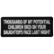 Thousands of My Potential Children Died on Your Daughter's Face Last Night Funny Iron on Patch