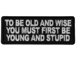 To Be Old and Wise You must First be Young and Stupid Patch