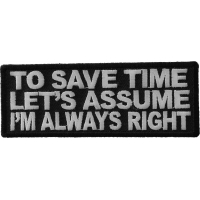 To Save Time Let's Assume I'm Always Right Patch | Embroidered Patches
