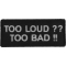 Too Loud Too Bad Patch