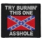 Try Burning This One Asshole Rebel Flag Patch