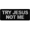Try Jesus Not Me Patch