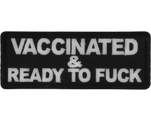 Vaccinated and Ready To Fuck Funny Iron on Patch