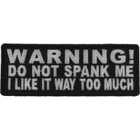 Warning Do Not Spank Me I Like It Way Too Much Patch | Embroidered Patches