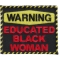 Warning Educated Black Woman Fun Funny Iron on Patch