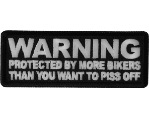 Warning Protected by more Bikers than You want to Piss Off Patch