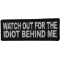 Watch Out For The Idiot Behind Me Patch