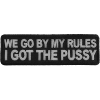 We Go By My Rules I Got The Pussy Patch | Embroidered Patches