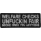Welfare Checks Unfuckin Far Noone Owes You Anything Iron on Patch