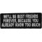 We'll Be Best Friends Forever Because You Already Know Too Much Patch