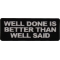 Well Done is Better Than Well Said Patch