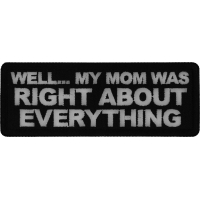 Well My Mom was Right About Everything Patch