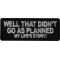 Well that didn't go as planned My Life's Story Funny Iron on Patch