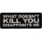 What doesn't Kill You Disappoints Me Patch