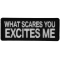 What Scares you Excites Me Patch