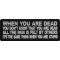 When You are Dead You Don't Know That You are Dead. It's the same thing when you are Stupid Patch