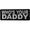 Who Is Your Daddy Funny Iron on Patch