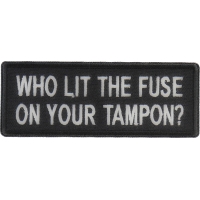 Who Lit The Fuse On Your Tampon Patch | Embroidered Patches