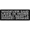 Whoever Said Less Is More Clearly Wasn't A Whiskey Drinker Funny Iron on Patch