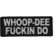 Whoop Dee Fuckin Do Patch