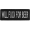 Will Fuck For Beer Funny Iron on Patch