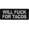 Will Fuck for Tacos Patch