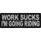 Work Sucks I'm Going Riding Patch