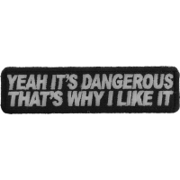 Yeah It's Dangerous Thats Why I Like It Patch | Embroidered Patches