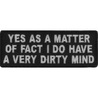 Yes As A Matter Of Fact I Do Have A Very Dirty Mind Patch | Embroidered Patches