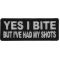 Yes I Bite But I've Had My Shots Funny Iron on Patch