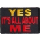 Yes It's All About Me Funny Iron on Patch