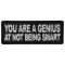 You are a Genius At Not Being Smart Funny Iron on Patch