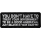 You Don't have to trust your Government to be a Good American, Just believe in your Country Patch