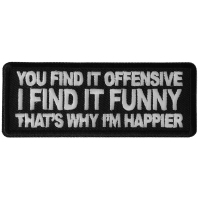 You Find it Offensive I Find it Funny That's Why I'm Happier Patch