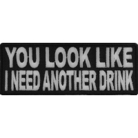 You Look Like I Need Another Drink Patch